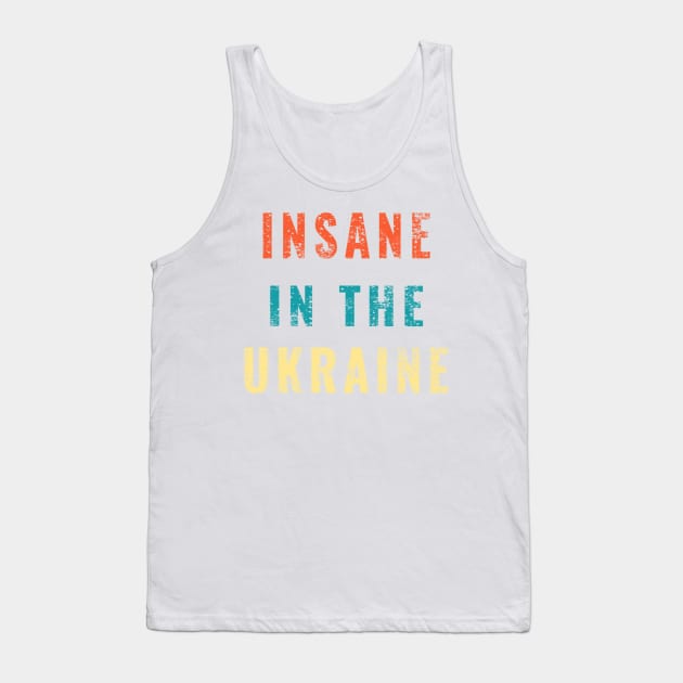 Insane in the Ukraine Funny Trump Zelensky Impeach Gifts Tank Top by gillys